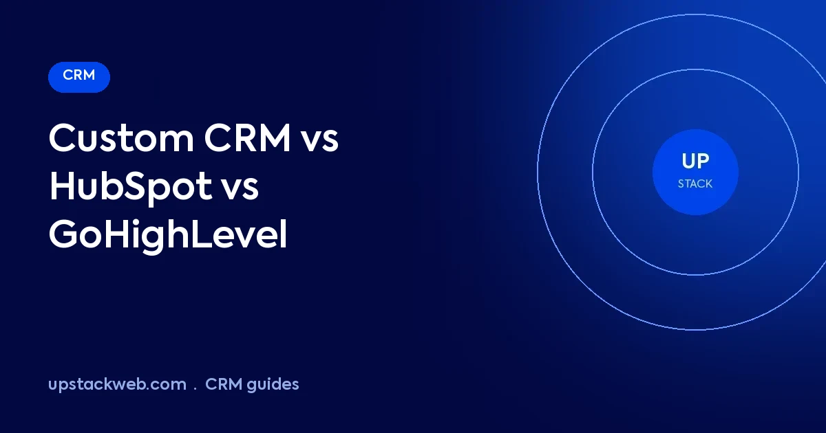 Custom CRM vs HubSpot vs GoHighLevel comparison